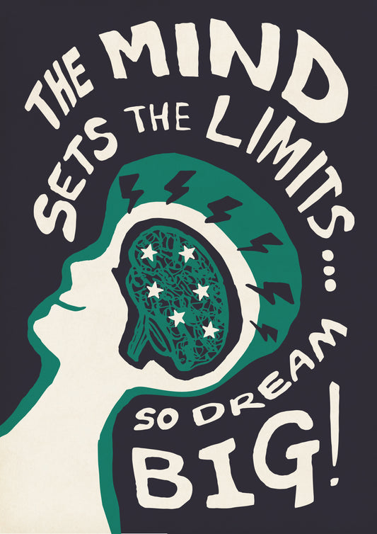 The Mind Sets The Limit Dream Big!